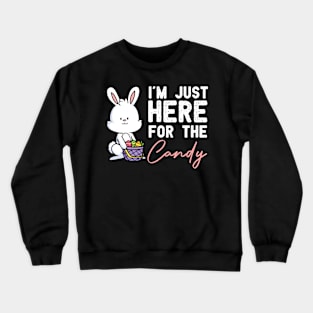 I'm Just Here for the Candy Funny Easter Bunny Egg Hunt GIFT for kids Crewneck Sweatshirt